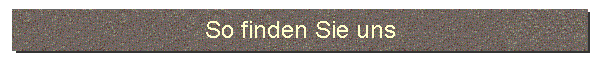 So finden Sie uns