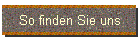 So finden Sie uns